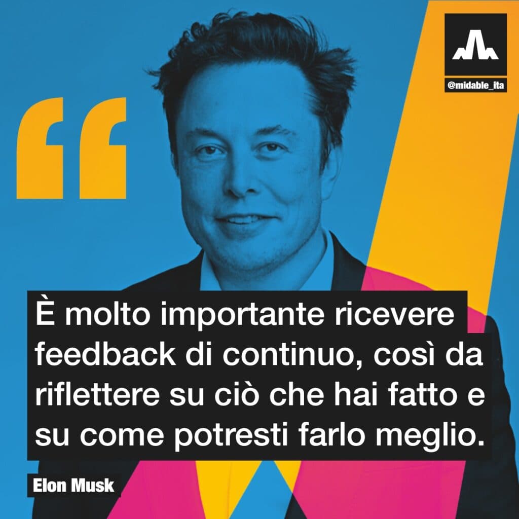Citazione Elon Musk su marketing aziendale e crescita personale. È molto importante ricevere feedback di continuo, così da riflettere su ciò che hai fatto